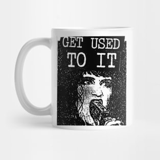 Get Used To It Mug